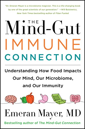 The Mind-Gut-Immune Connection: Understanding How Food Impacts Our Mind, Our Microbiome, and Our Immunity