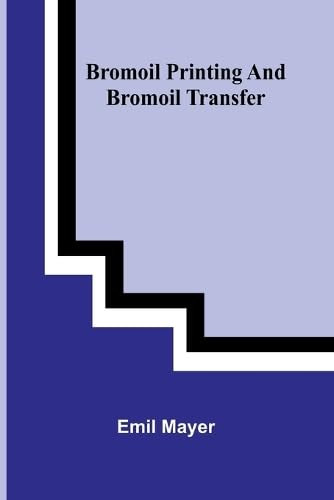Bromoil Printing And Bromoil Transfer von Alpha Editions