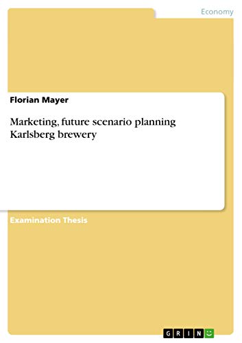 Marketing, future scenario planning Karlsberg brewery: Staatsexamensarbeit von GRIN Verlag