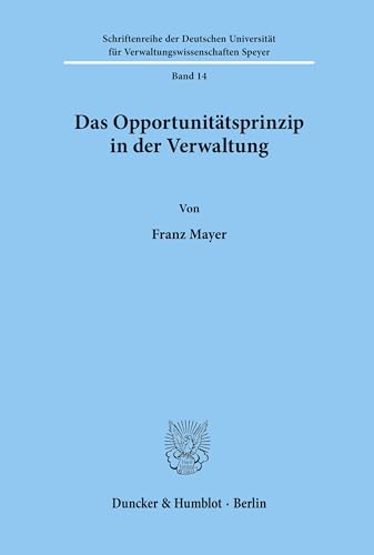 Das Opportunitätsprinzip in der Verwaltung. (Schriftenreihe der Hochschule Speyer, Band 14)