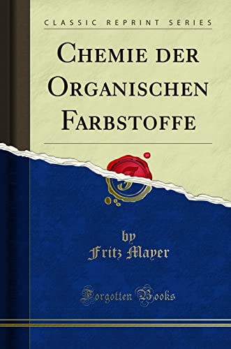 Chemie der Organischen Farbstoffe (Classic Reprint) von Forgotten Books