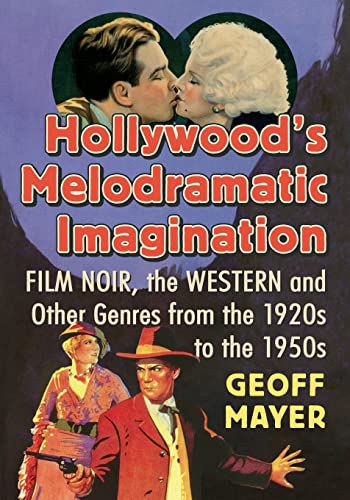 Hollywood's Melodramatic Imagination: Film Noir, The Western and Other Genres from the 1920s to the 1950s