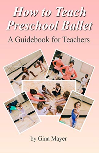 How to Teach Preschool Ballet:: A Guidebook for Teachers How to Teach Preschool Ballet:: A Guidebook for Teachers