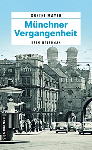 Münchner Vergangenheit: Kriminalroman (Kriminalbeamte Korbinian Hilpert und Siegfried Breitner)