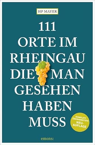 111 Orte im Rheingau, die man gesehen haben muss: Reiseführer, überarbeitete Neuauflage