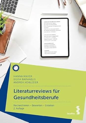 Literaturreviews für Gesundheitsberufe: Recherchieren – Bewerten – Erstellen Literaturreviews für Gesundheitsberufe: Recherchieren – Bewerten – Erstellen von facultas