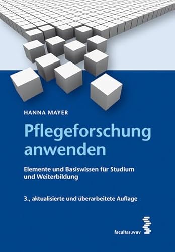 Pflegeforschung anwenden: Elemente und Basiswissen für Studium und Weiterbildung