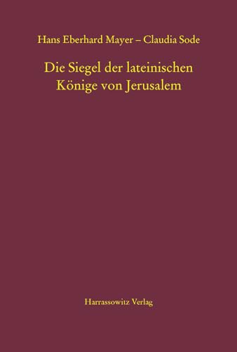 Die Siegel der lateinischen Könige von Jerusalem (MGH-Schriften)