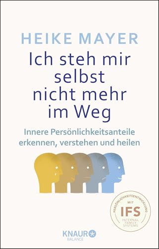 Ich steh mir selbst nicht mehr im Weg: Innere Persönlichkeitsanteile erkennen, verstehen und heilen Ich steh mir selbst nicht mehr im Weg: Innere Persönlichkeitsanteile erkennen, verstehen und heilen