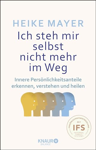 Ich steh mir selbst nicht mehr im Weg: Innere Persönlichkeitsanteile erkennen, verstehen und heilen Ich steh mir selbst nicht mehr im Weg: Innere Persönlichkeitsanteile erkennen, verstehen und heilen