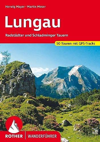 Lungau: Radstädter und Schladminger Tauern. 50 Touren mit GPS-Tracks (Rother Wanderführer) von Rother Bergverlag