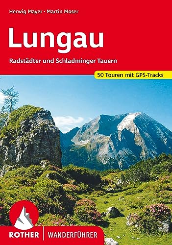 Lungau: Radstädter und Schladminger Tauern. 50 Touren mit GPS-Tracks (Rother Wanderführer) von Bergverlag Rother