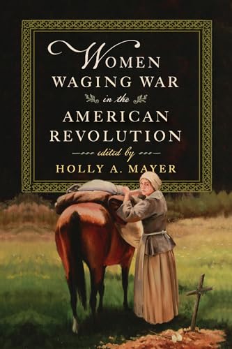 Women Waging War in the American Revolution von University Press of Virginia