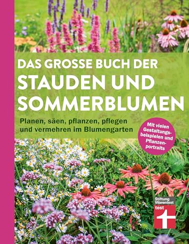 Das große Buch der Stauden und Sommerblumen - Gartenbuch für Planung und Gestaltung Ihrer Blumen- und Staudenbeete: Planen, säen, pflanzen, pflegen und vermehren im Blumengarten von Stiftung Warentest
