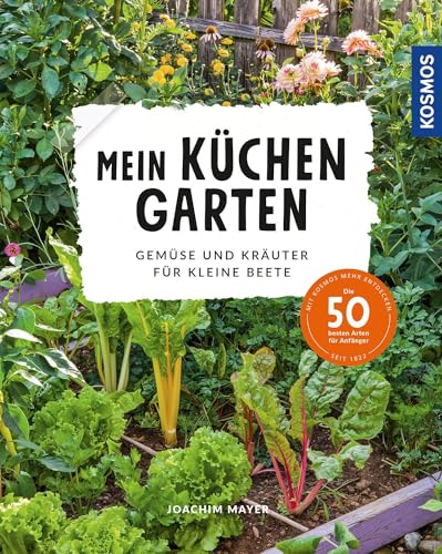 Mein Küchengarten: Gemüse und Kräuter für kleine Beete