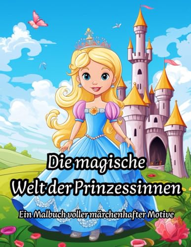 Die magische Welt der Prinzessinnen: Entdecke 50 magische Prinzessinnenmotive – Ein kreatives Malbuch voller königlicher Eleganz. von Independently published