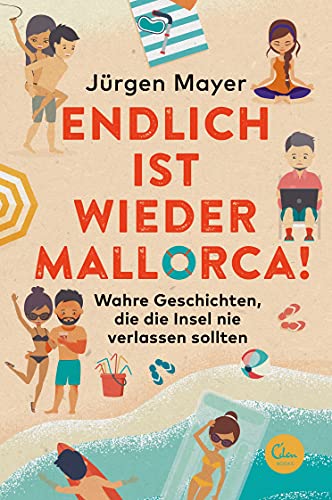 Endlich ist wieder Mallorca!: Wahre Geschichten, die die Insel nie verlassen sollten von Eden Books