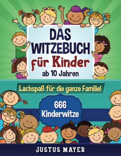 Das Witzebuch für Kinder: ab 10 Jahren. Lachspaß für die ganze Familie! 666 Kinderwitze, Scherzfragen, Zungenbrecher und mehr! von Independently published