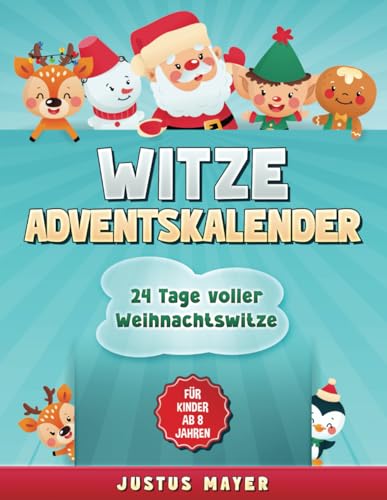 Witze Adventskalender: Lachen bis zum Weihnachtsfest – 24 Tage voller Weihnachtswitze – Das Geschenk für Kinder ab 8 Jahren