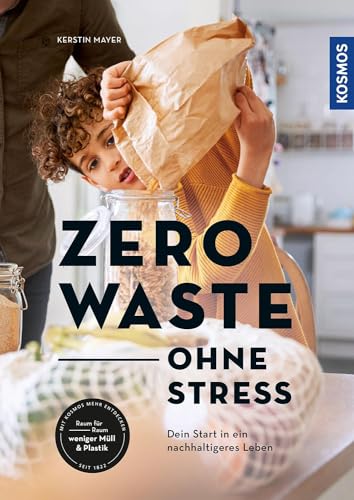 Zero Waste - ohne Stress: Dein Start in ein nachhaltigeres Familienleben von KOSMOS