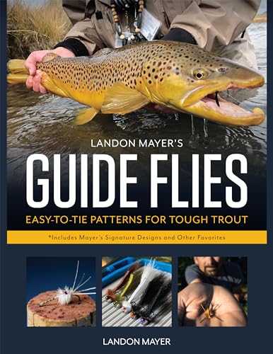 Landon Mayer's Guide Flies: Easy-to-tie Patterns for Tough Trout von Stackpole Books