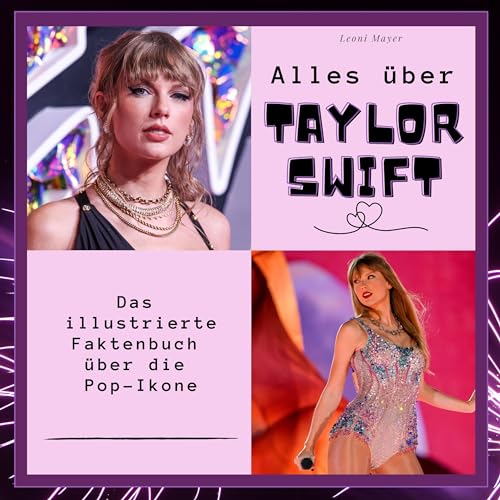 Alles über Taylor Swift: Das illustrierte Faktenbuch über die Pop-Ikone