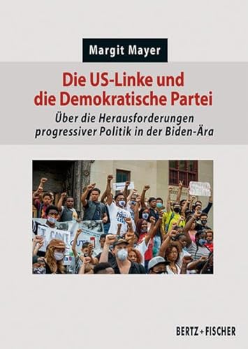 Die US-Linke und die Demokratische Partei: Über die Herausforderungen progressiver Politik in der Biden-Ära (Politik aktuell) von Bertz und Fischer