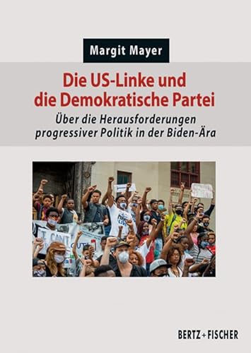 Die US-Linke und die Demokratische Partei: Über die Herausforderungen progressiver Politik in der Biden-Ära (Politik aktuell) von Bertz und Fischer