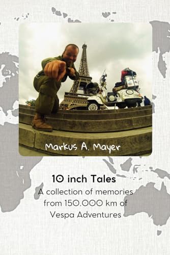 10 Inch Tales: A collection of memories from 150.000 km of Vespa Adventures von Independently published