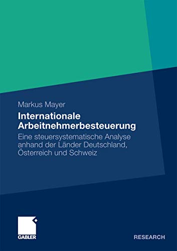 Internationale Arbeitnehmerbesteuerung: Eine steuersystematische Analyse anhand der Länder Deutschland, Österreich und Schweiz (German Edition)