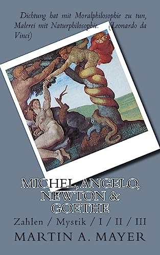 Michel, Angelo, Newton & Goethe: Zahlen / Mystik / I / II / III von CREATESPACE