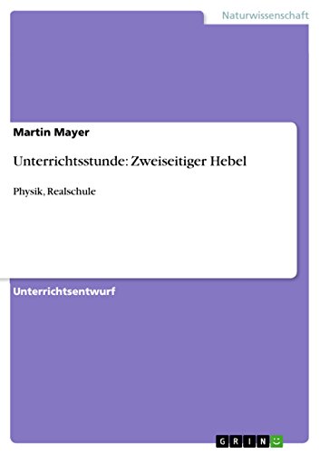 Unterrichtsstunde: Zweiseitiger Hebel: Physik, Realschule von GRIN Verlag