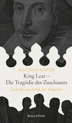 King Lear - Die Tragödie des Zuschauers: Ästhetik und Ethik der Empathie von Wallstein Verlag GmbH