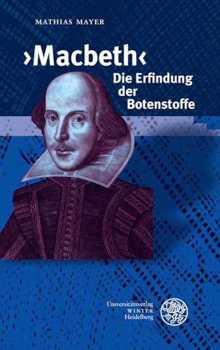 ›Macbeth‹ – Die Erfindung der Botenstoffe (Beiträge zur neueren Literaturgeschichte) von UNIVERSITÄTSVERLAG WINTER GMBH HEIDELBERG