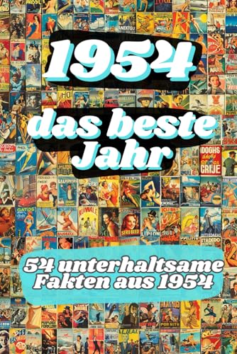 1954 - das beste Jahr: 54 unterhaltsame Fakten aus 1954