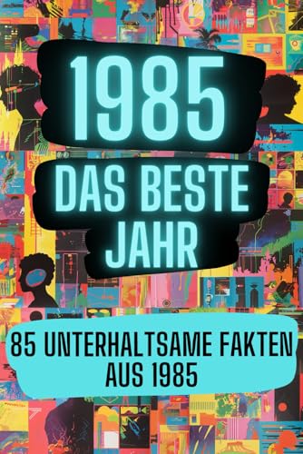 1985 - das beste Jahr: 85 unterhaltsame Fakten aus 1985 von Aloha Books