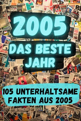 2005 - das beste Jahr: 105 unterhaltsame Fakten aus 2005 von Aloha Books