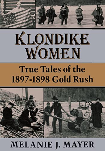 Klondike Women: True Tales of the 1897-1898 Gold Rush