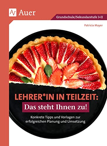 Lehrer*in in Teilzeit: Das steht Ihnen zu: Konkrete Tipps und Vorlagen zur erfolgreichen Planung und Umsetzung (Alle Klassenstufen) von Auer Verlag i.d.AAP LW