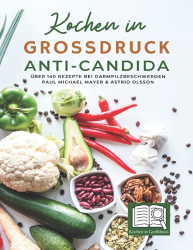 Kochen in Großdruck - Anti-Candida: Über 140 Rezepte bei Darmpilzbeschwerden von BuchHörnchen-Verlag