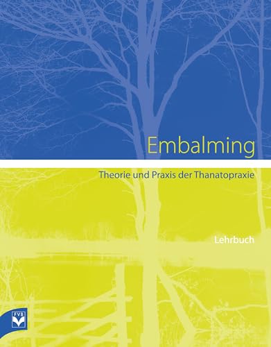 Embalming: Theorie und Praxis der Thanatopraxie von Fachverlag des deutschen Bestattungsgewerbes