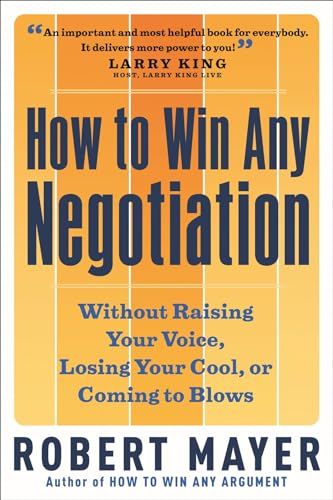 How to Win Any Negotiation: Without Raising Your Voice, Losing Your Cool, or Coming to Blows