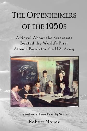 The Oppenheimers of the 1950s: A Novel about the Scientists behind the World’s First Atomic Bomb for the U.S. Army: Based on a True Family Story von Independently published