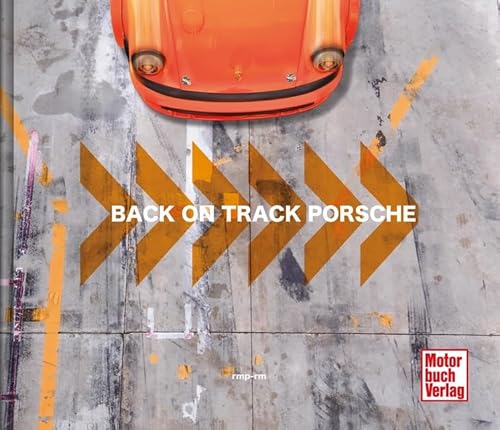 Back on Track - Porsche: Die Geschichten hinter den Rennwagen von Motorbuch