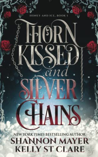 Thorn Kissed and Silver Chains (The Honey and Ice Series, Band 4)