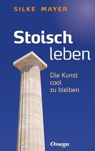 Stoisch leben: Die Kunst cool zu bleiben von Silberschnur