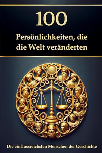 100 Persönlichkeiten, die die Welt veränderten: Die einflussreichsten Menschen der Geschichte (Wissen kompakt – Literatur und Geschichte) von Independently published