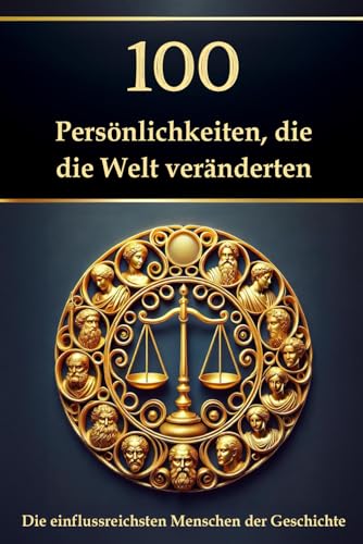 100 Persönlichkeiten, die die Welt veränderten: Die einflussreichsten Menschen der Geschichte (Wissen kompakt – Literatur und Geschichte) von Independently published