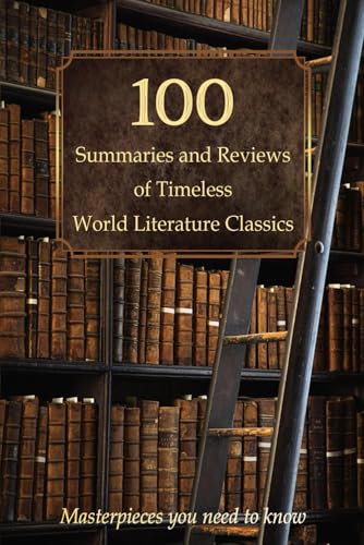 100 Summaries and Reviews of Timeless World Literature Classics: Masterpieces you need to know 100 Summaries and Reviews of Timeless World Literature Classics: Masterpieces you need to know von Independently published