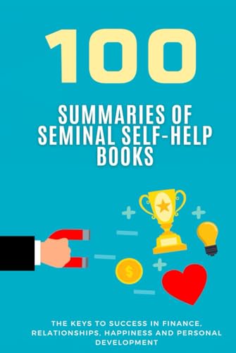 100 Summaries of Seminal Self-Help Books: The Keys to Success in Finance, Relationships, Happiness and Personal Development 100 Summaries of Seminal Self-Help Books: The Keys to Success in Finance, Relationships, Happiness and Personal Development von Independently published